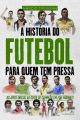 A História do Futebol para quem tem pressa